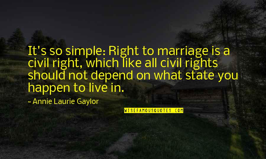 Rights To Live Quotes By Annie Laurie Gaylor: It's so simple: Right to marriage is a Rights To Live Quotes By Annie Laurie Gaylor: It's so simple: Right to marriage is a