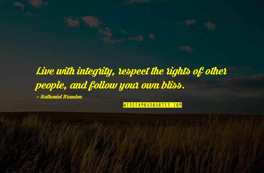 Rights To Live Quotes By Nathaniel Branden: Live with integrity, respect the rights of other Rights To Live Quotes By Nathaniel Branden: Live with integrity, respect the rights of other