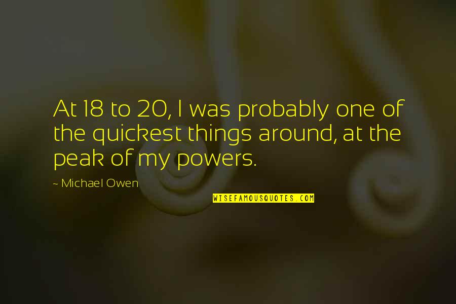 Rights To Privacy Quotes By Michael Owen: At 18 to 20, I was probably one