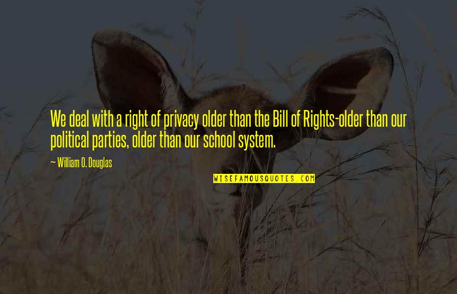 Rights To Privacy Quotes By William O. Douglas: We deal with a right of privacy older
