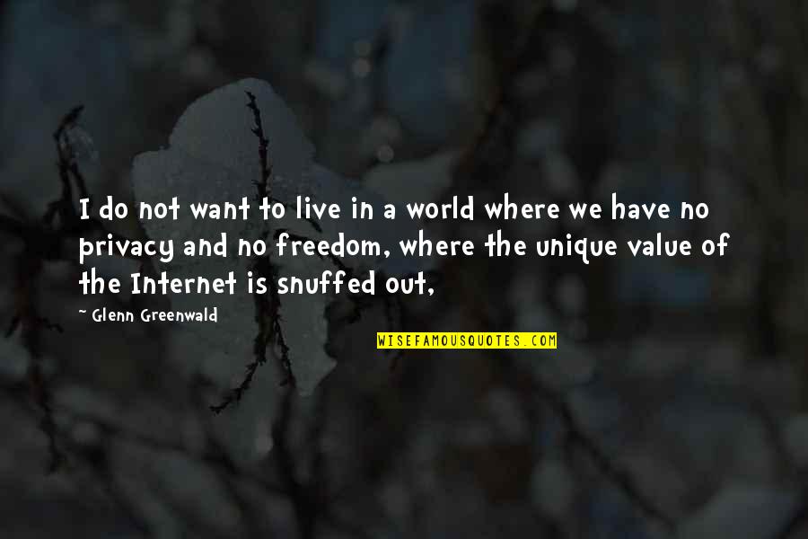 Righttime Quotes By Glenn Greenwald: I do not want to live in a