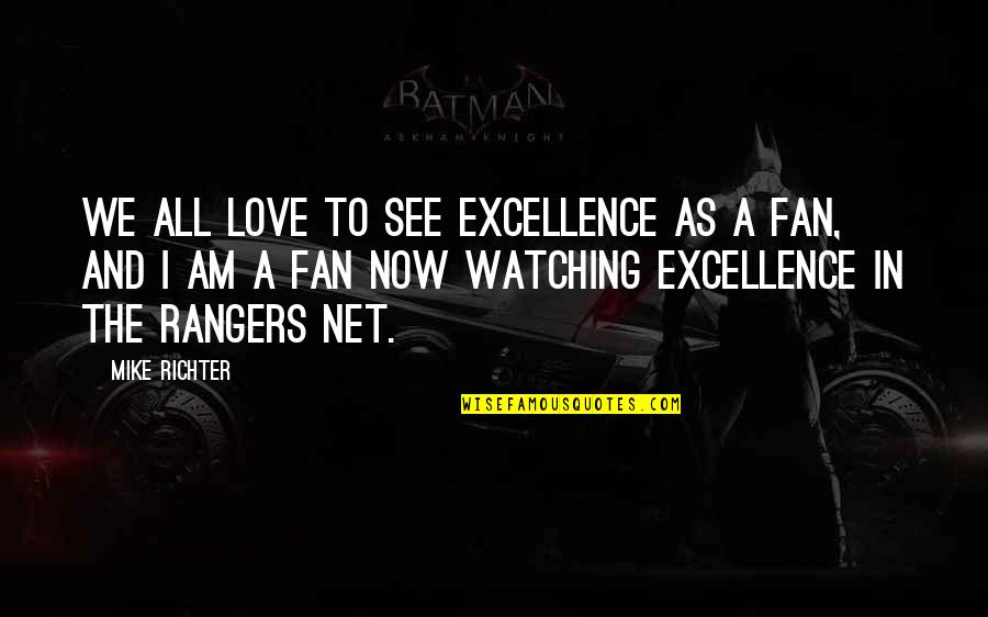 Rightwell Quotes By Mike Richter: We all love to see excellence as a Rightwell Quotes By Mike Richter: We all love to see excellence as a