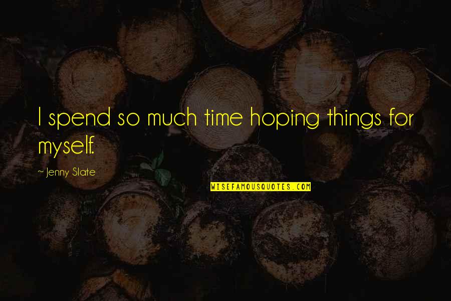 Rigida Bicycle Quotes By Jenny Slate: I spend so much time hoping things for Rigida Bicycle Quotes By Jenny Slate: I spend so much time hoping things for