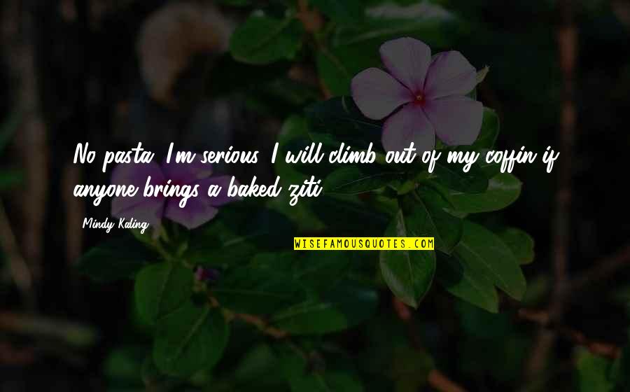 Rigida Bicycle Quotes By Mindy Kaling: No pasta. I'm serious. I will climb out