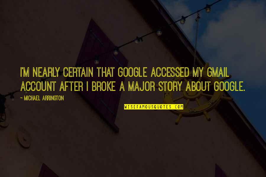 Rigida Quotes By Michael Arrington: I'm nearly certain that Google accessed my Gmail