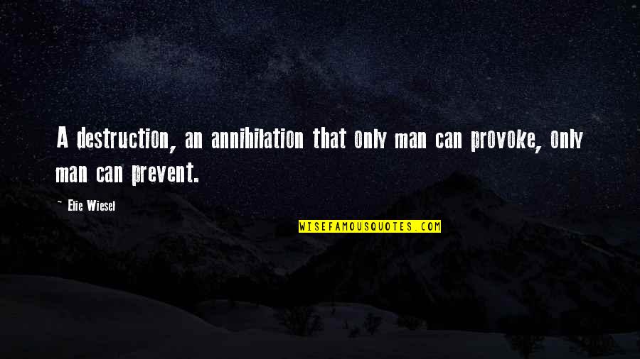 Rigidezza Flessionale Quotes By Elie Wiesel: A destruction, an annihilation that only man can