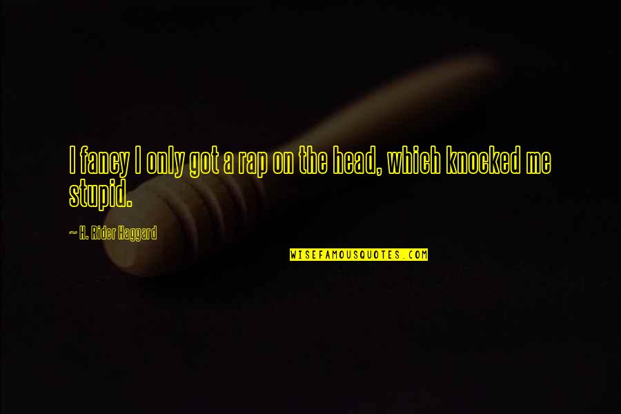 Rigidezza Flessionale Quotes By H. Rider Haggard: I fancy I only got a rap on Rigidezza Flessionale Quotes By H. Rider Haggard: I fancy I only got a rap on