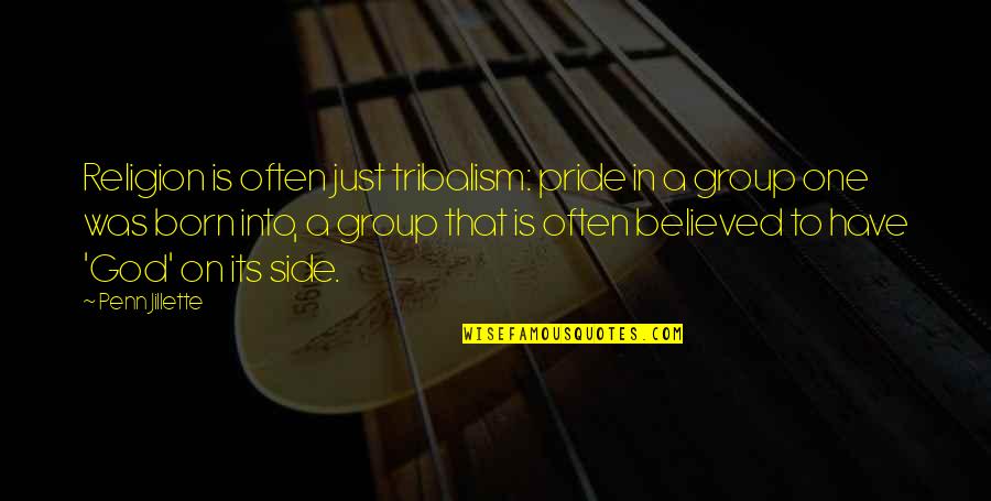 Rigidezza Flessionale Quotes By Penn Jillette: Religion is often just tribalism: pride in a Rigidezza Flessionale Quotes By Penn Jillette: Religion is often just tribalism: pride in a