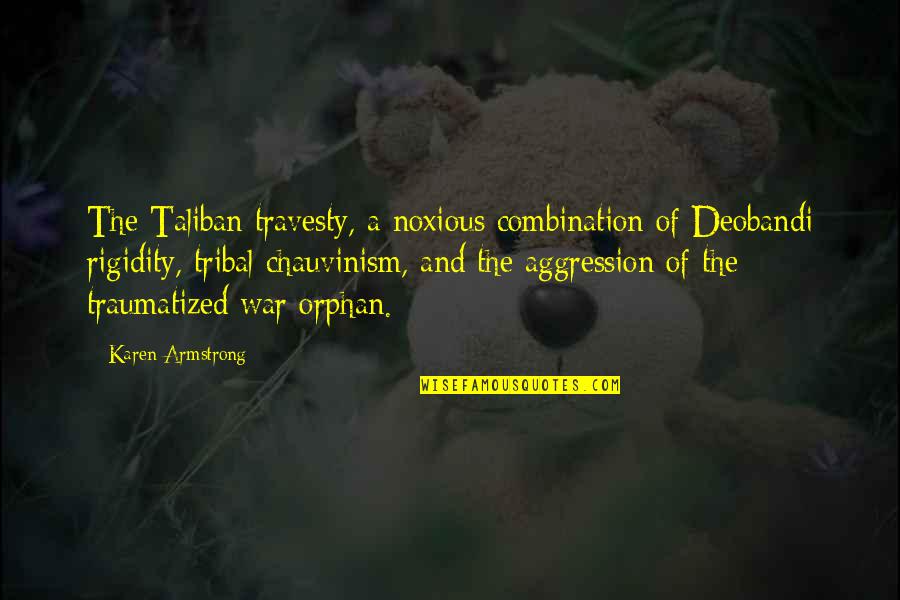 Rigidity Quotes By Karen Armstrong: The Taliban travesty, a noxious combination of Deobandi