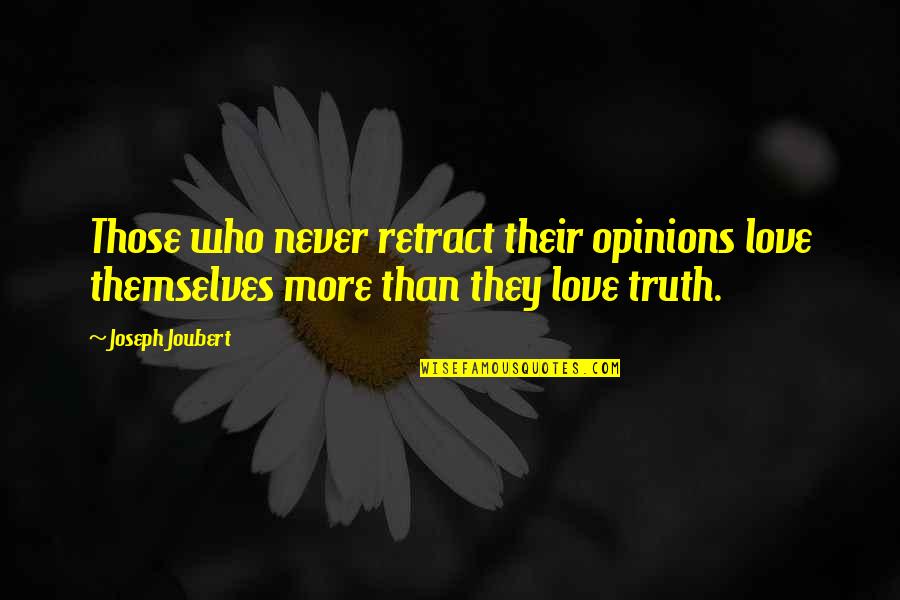 Rigido Antonimo Quotes By Joseph Joubert: Those who never retract their opinions love themselves