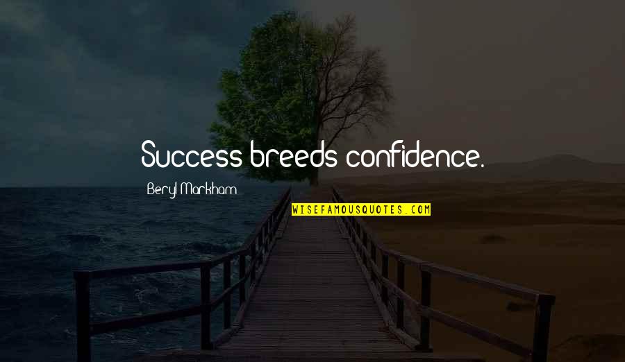 Rigler Triad Quotes By Beryl Markham: Success breeds confidence.