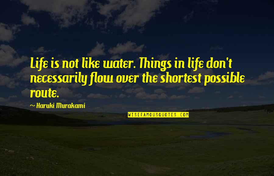 Rigler Triad Quotes By Haruki Murakami: Life is not like water. Things in life