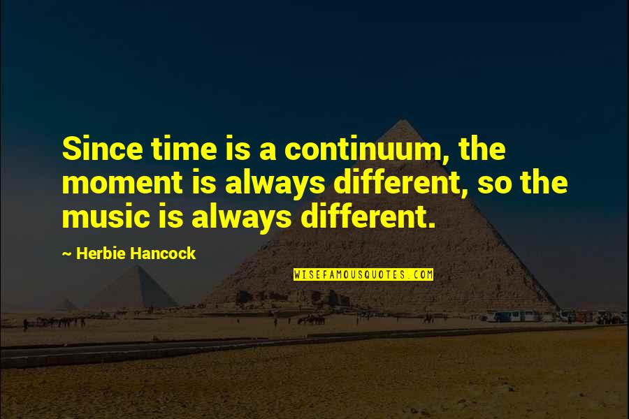 Rigler Triad Quotes By Herbie Hancock: Since time is a continuum, the moment is