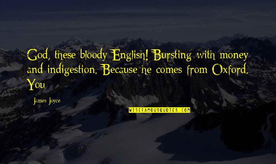 Rigler Triad Quotes By James Joyce: God, these bloody English! Bursting with money and