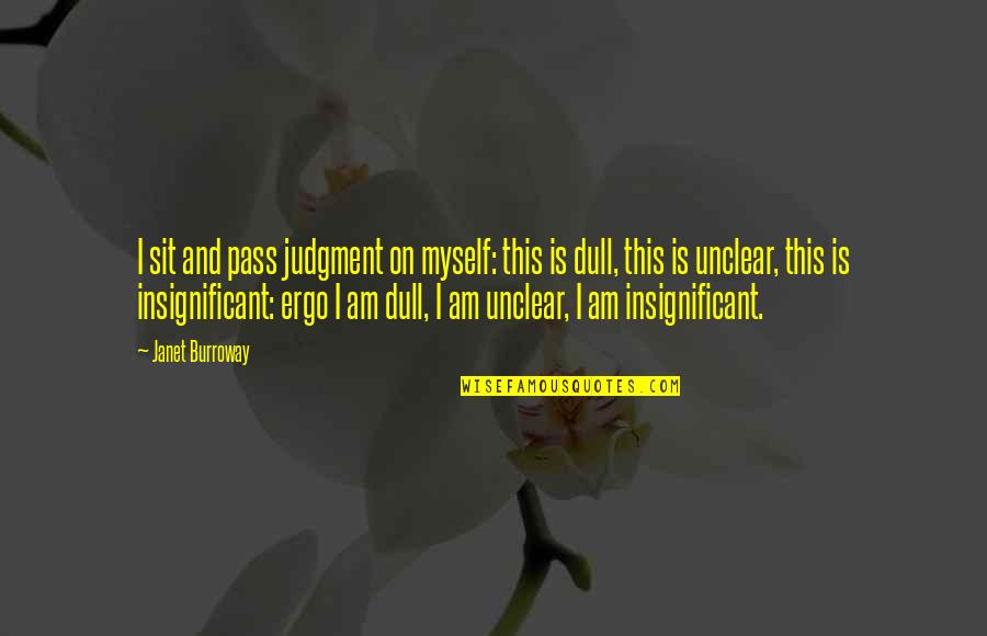 Rigler Triad Quotes By Janet Burroway: I sit and pass judgment on myself: this