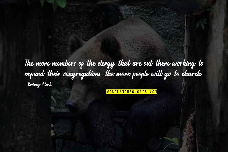 Rigmaroles Quotes By Rodney Stark: The more members of the clergy that are Rigmaroles Quotes By Rodney Stark: The more members of the clergy that are