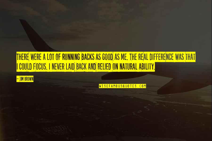 Rigney Dolphin Quotes By Jim Brown: There were a lot of running backs as Rigney Dolphin Quotes By Jim Brown: There were a lot of running backs as