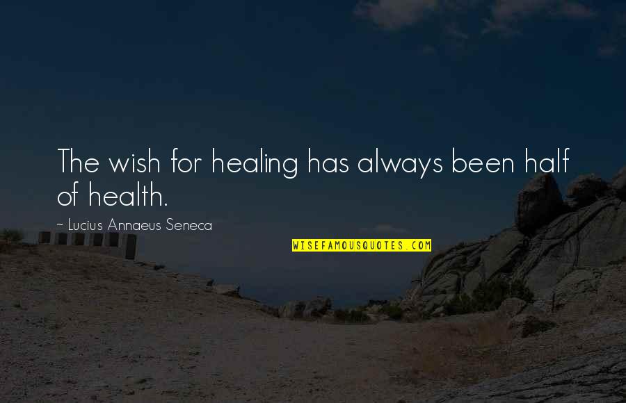 Rigney Dolphin Quotes By Lucius Annaeus Seneca: The wish for healing has always been half Rigney Dolphin Quotes By Lucius Annaeus Seneca: The wish for healing has always been half