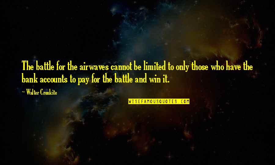 Rigney Dolphin Quotes By Walter Cronkite: The battle for the airwaves cannot be limited Rigney Dolphin Quotes By Walter Cronkite: The battle for the airwaves cannot be limited