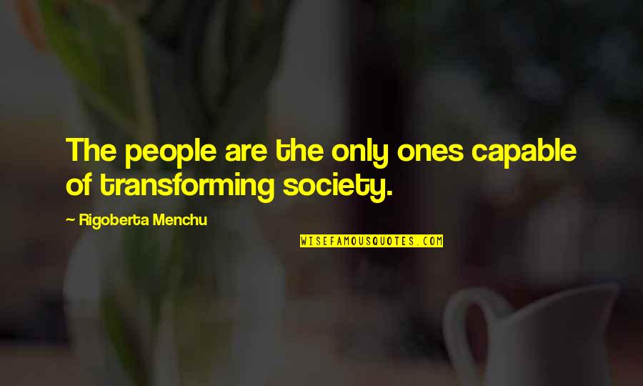 Rigoberta Menchu Quotes By Rigoberta Menchu: The people are the only ones capable of