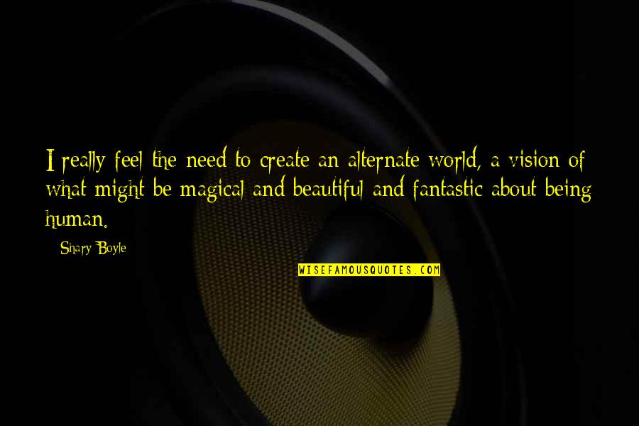 Rigoberta Menchu Tum Quotes By Shary Boyle: I really feel the need to create an