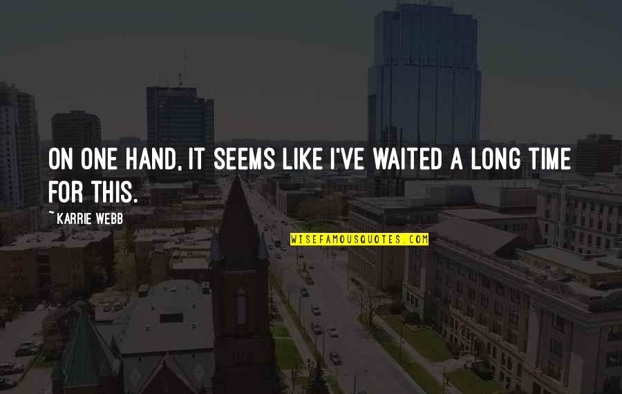 Rigoberta Quotes By Karrie Webb: On one hand, it seems like I've waited