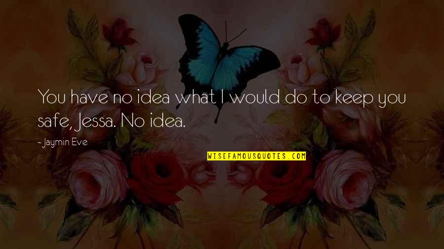 Rigoberto Rodriguez Quotes By Jaymin Eve: You have no idea what I would do