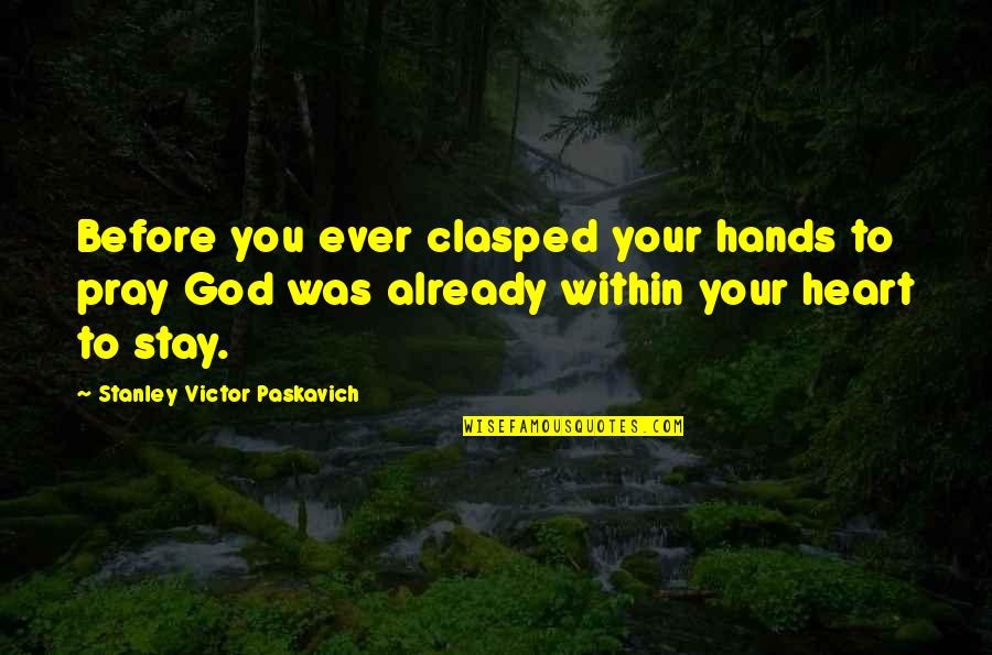 Rigoberto Rosales Quotes By Stanley Victor Paskavich: Before you ever clasped your hands to pray Rigoberto Rosales Quotes By Stanley Victor Paskavich: Before you ever clasped your hands to pray
