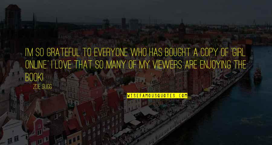 Rigoberto Rosales Quotes By Zoe Sugg: I'm so grateful to everyone who has bought Rigoberto Rosales Quotes By Zoe Sugg: I'm so grateful to everyone who has bought