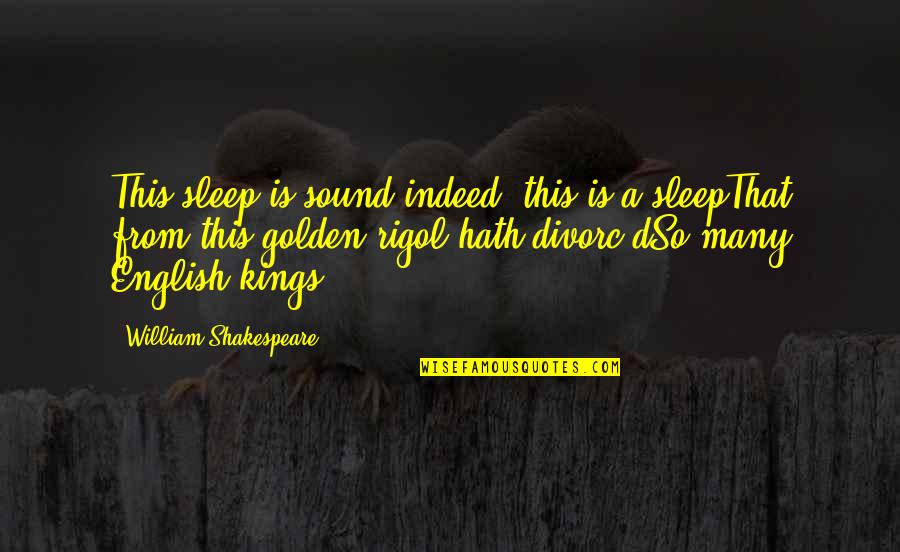 Rigol Quotes By William Shakespeare: This sleep is sound indeed; this is a