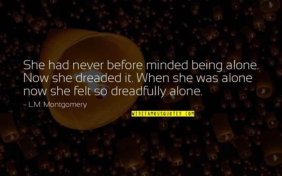 Rigoletto Quotes By L.M. Montgomery: She had never before minded being alone. Now Rigoletto Quotes By L.M. Montgomery: She had never before minded being alone. Now