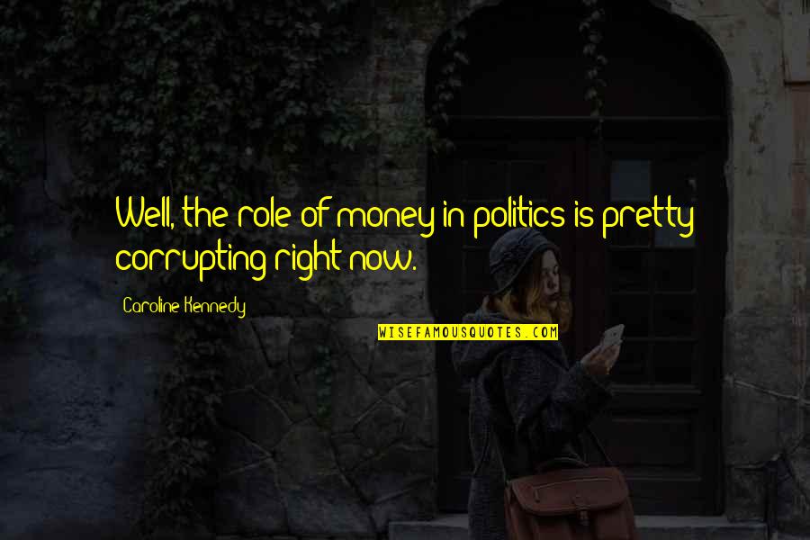 Rigolo Quotes By Caroline Kennedy: Well, the role of money in politics is Rigolo Quotes By Caroline Kennedy: Well, the role of money in politics is