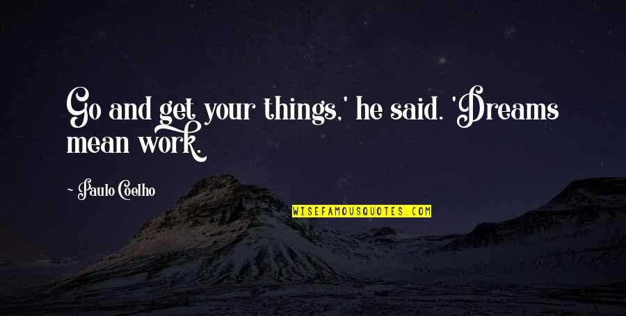 Rigondeaux Record Quotes By Paulo Coelho: Go and get your things,' he said. 'Dreams Rigondeaux Record Quotes By Paulo Coelho: Go and get your things,' he said. 'Dreams