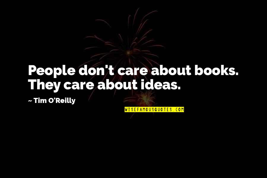 Rigonis Inn Quotes By Tim O'Reilly: People don't care about books. They care about Rigonis Inn Quotes By Tim O'Reilly: People don't care about books. They care about
