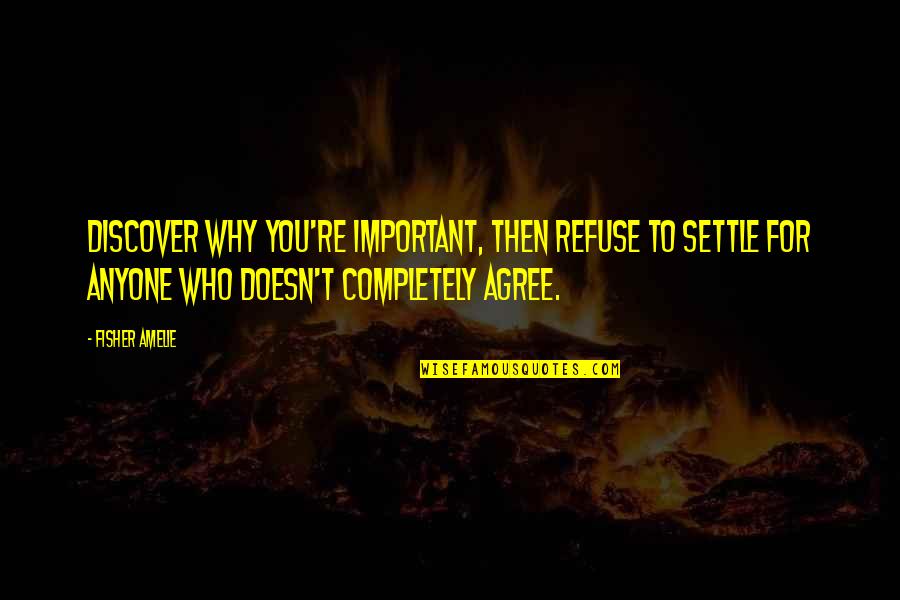 Rigorosidade Quotes By Fisher Amelie: Discover why you're important, then refuse to settle