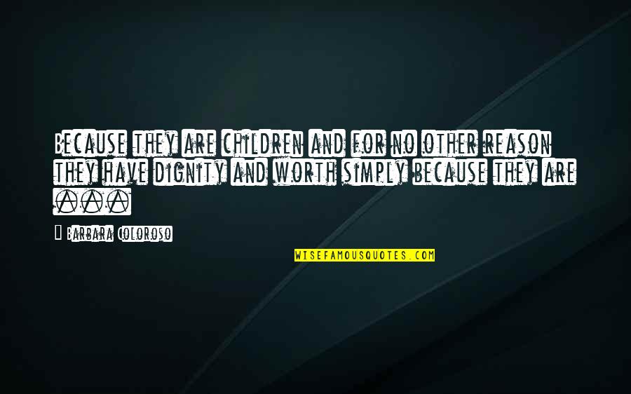 Rigoroso Significado Quotes By Barbara Coloroso: Because they are children and for no other