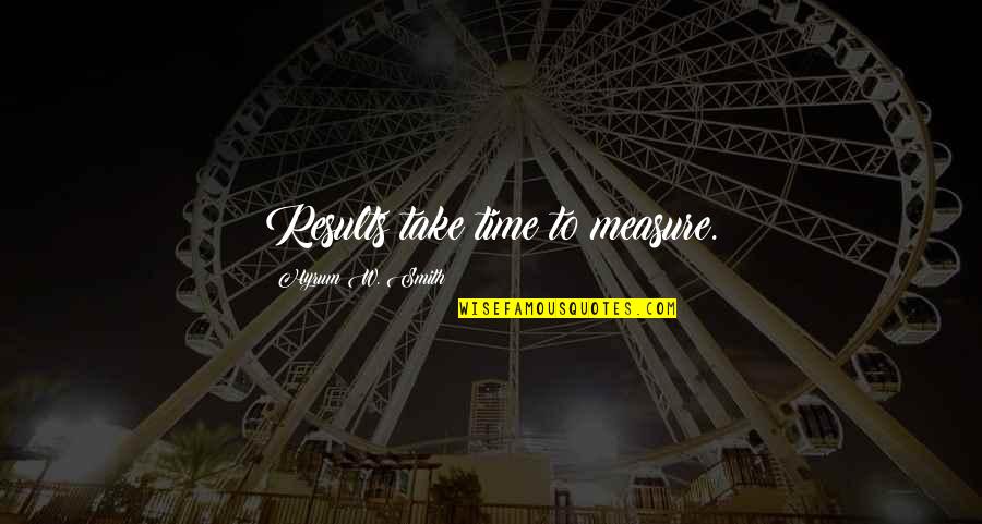 Rigoroso Significado Quotes By Hyrum W. Smith: Results take time to measure. Rigoroso Significado Quotes By Hyrum W. Smith: Results take time to measure.