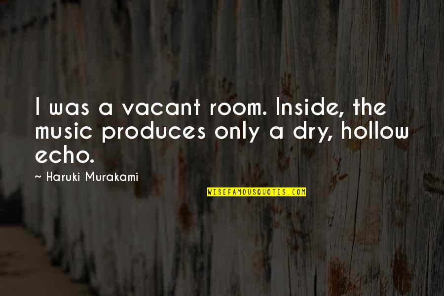 Rigorous And Perfection Quotes By Haruki Murakami: I was a vacant room. Inside, the music