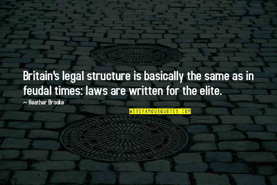 Rigorous And Perfection Quotes By Heather Brooke: Britain's legal structure is basically the same as