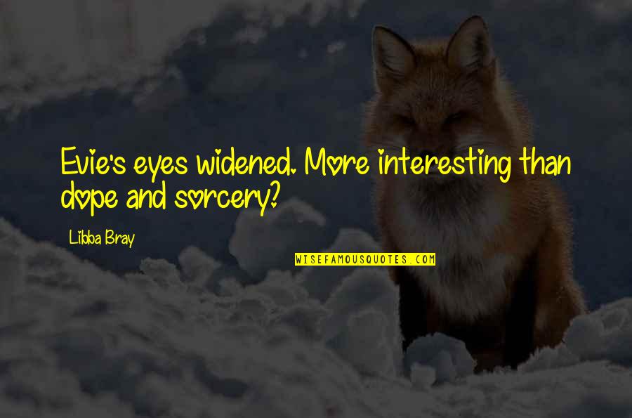 Rigorous And Perfection Quotes By Libba Bray: Evie's eyes widened. More interesting than dope and
