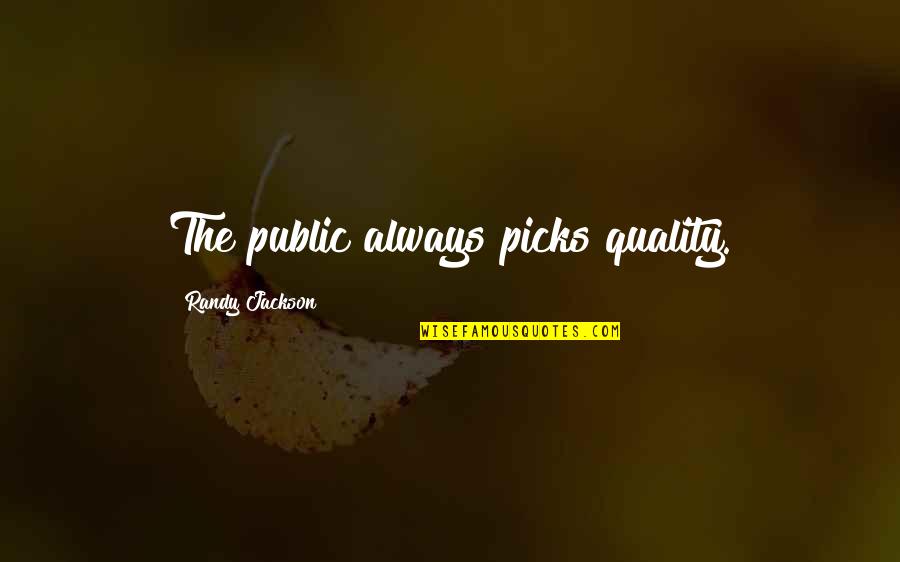 Rigorousness Quotes By Randy Jackson: The public always picks quality.