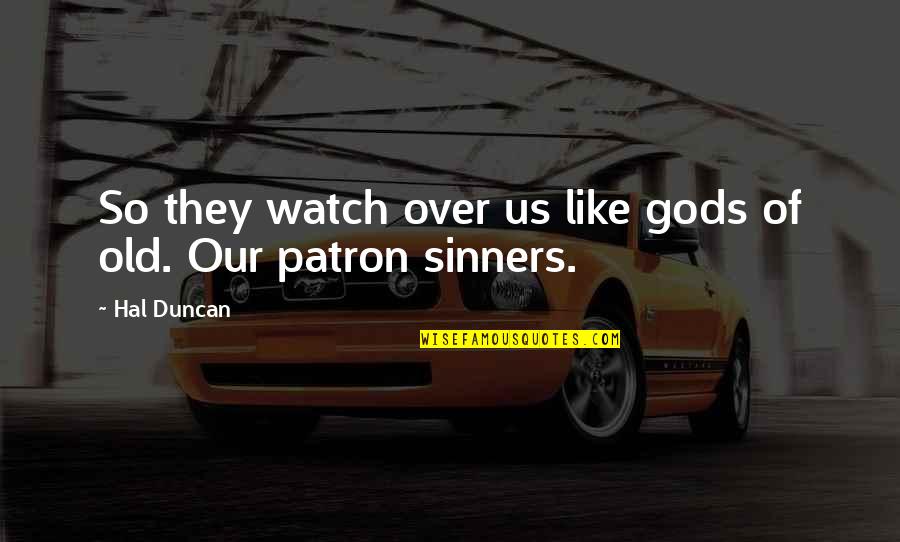 Rigoss Quotes By Hal Duncan: So they watch over us like gods of