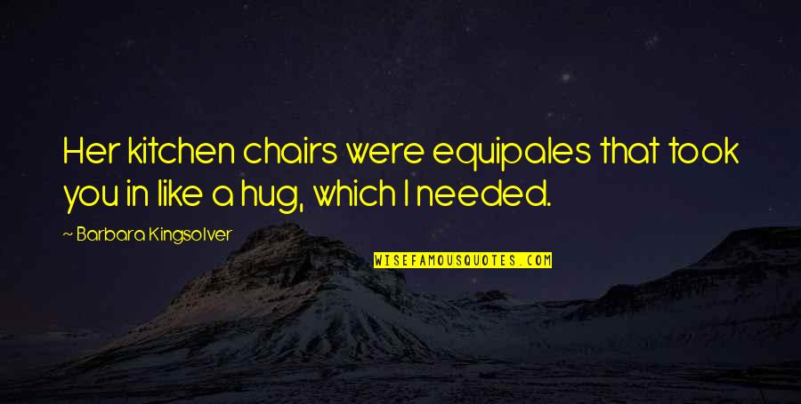 Rigoulot Quotes By Barbara Kingsolver: Her kitchen chairs were equipales that took you Rigoulot Quotes By Barbara Kingsolver: Her kitchen chairs were equipales that took you