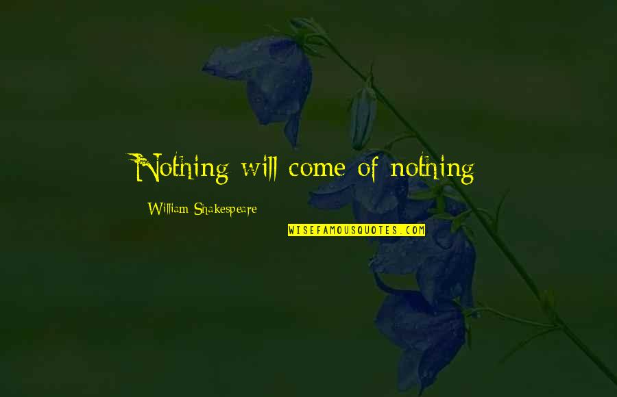 Rigoureuse Traduction Quotes By William Shakespeare: Nothing will come of nothing