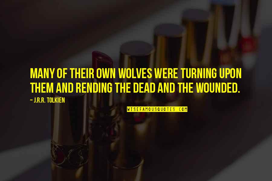 Rigozzi St Quotes By J.R.R. Tolkien: Many of their own wolves were turning upon Rigozzi St Quotes By J.R.R. Tolkien: Many of their own wolves were turning upon