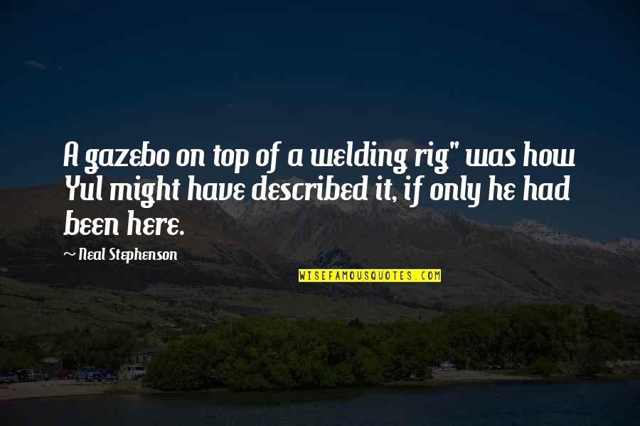 Rig's Quotes By Neal Stephenson: A gazebo on top of a welding rig"