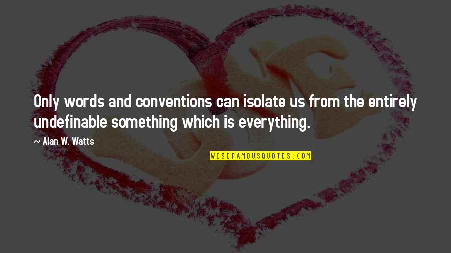 Rigter Makelaars Quotes By Alan W. Watts: Only words and conventions can isolate us from Rigter Makelaars Quotes By Alan W. Watts: Only words and conventions can isolate us from