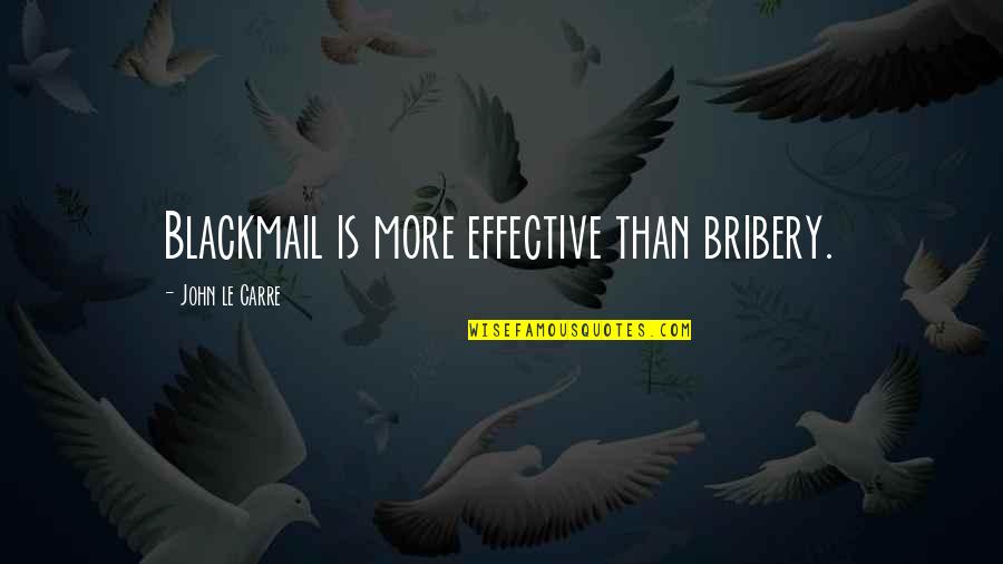 Rigter Makelaars Quotes By John Le Carre: Blackmail is more effective than bribery.
