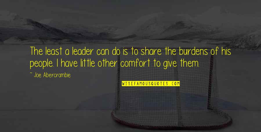 Rigterink Quotes By Joe Abercrombie: The least a leader can do is to Rigterink Quotes By Joe Abercrombie: The least a leader can do is to