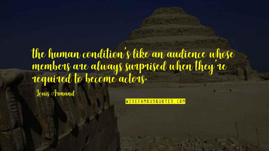 Rigtness Quotes By Louis Armand: the human condition's like an audience whose members